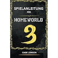 SPIELANLEITUNG FÜR HOMEWORLD 3: Vollständiger Anfängerleitfaden, Komplette Durchführung Mit Tipps Und Tricks (German Edition)