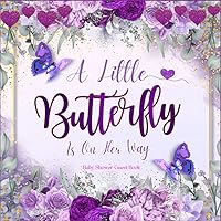 Butterfly Baby Shower Guest Book: A Little Butterfly Is On Her Way : To Sign In For Messages, Wishes, Memories, Gift Trackers, Keepsake Photo Pages & Write Advice For Girls : Purple Theme