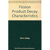 Fission Product Decay Characteristics Fission Product Decay Characteristics Paperback