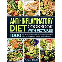 Anti-inflammatory Diet Cookbook with Pictures: 1000 Days Healthy and Delicious Anti-inflammatory Recipes for Busy People to Heal the Immune System and Reduce Inflammation Anti-inflammatory Diet Cookbook with Pictures: 1000 Days Healthy and Delicious Anti-inflammatory Recipes for Busy People to Heal the Immune System and Reduce Inflammation Paperback Kindle