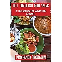 Till Thailand med Smak: En Thai Kokbok för Äventyrliga Gourmet (Swedish Edition)
