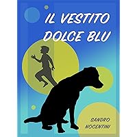 Il Vestito Dolce Blu (incluso nel libro 'Il Cane Senza Nome') (Italian Edition) Il Vestito Dolce Blu (incluso nel libro 'Il Cane Senza Nome') (Italian Edition) Kindle