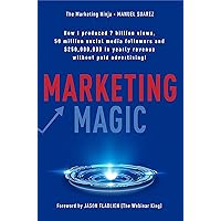 Marketing Magic: How I produced 7 billion views, 50 million social media followers and $250,000,000 in yearly revenue without paid advertising! Marketing Magic: How I produced 7 billion views, 50 million social media followers and $250,000,000 in yearly revenue without paid advertising! Kindle Hardcover