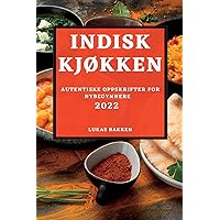 Indisk KjØkken 2022: Autentiske Oppskrifter for Nybegynnere (Norwegian Edition)