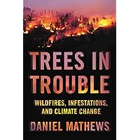 Trees in Trouble: Wildfires, Infestations, and Climate Change Trees in Trouble: Wildfires, Infestations, and Climate Change Hardcover Audible Audiobook Kindle Paperback