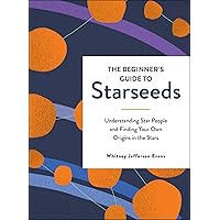 The Beginner's Guide to Starseeds: Understanding Star People and Finding Your Own Origins in the Stars The Beginner's Guide to Starseeds: Understanding Star People and Finding Your Own Origins in the Stars Hardcover Audible Audiobook Kindle Audio CD