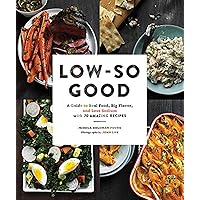 Low-So Good: A Guide to Real Food, Big Flavor, and Less Sodium with 70 Amazing Recipes Low-So Good: A Guide to Real Food, Big Flavor, and Less Sodium with 70 Amazing Recipes Hardcover Kindle
