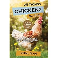 All Things Chickens For Kids: Filled With Plenty of Facts, Photos, and Fun to Learn all About Chickens