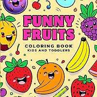 Funny Fruits Coloring Book for Kids and Toddlers: Relaxing with Cute and Simple Illustrations of Fruits for Boys and Girls | Large Image Apple, ... and Other… The Best Present for Your Child Funny Fruits Coloring Book for Kids and Toddlers: Relaxing with Cute and Simple Illustrations of Fruits for Boys and Girls | Large Image Apple, ... and Other… The Best Present for Your Child Paperback