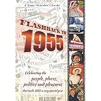 Flashback to 1955 - A Time Traveler’s Guide: Perfect birthday or wedding anniversary gift for friends born or married in 1955. For parents or ... the people and events of the year.