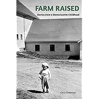 FARM RAISED. Stories From A Damariscotta Childhood FARM RAISED. Stories From A Damariscotta Childhood Paperback