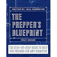 The Prepper's Blueprint: The Step-By-Step Guide To Help You Through Any Disaster The Prepper's Blueprint: The Step-By-Step Guide To Help You Through Any Disaster Paperback