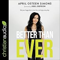Better than Ever: Get Your Happy Back, Stress Less, and Enjoy Every Day Better than Ever: Get Your Happy Back, Stress Less, and Enjoy Every Day Audible Audiobook Hardcover Kindle