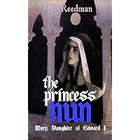 THE PRINCESS NUN: Mary, Daughter of Edward I (Medieval Babes: Tales of Little-Known Ladies Book 5) THE PRINCESS NUN: Mary, Daughter of Edward I (Medieval Babes: Tales of Little-Known Ladies Book 5) Kindle Paperback