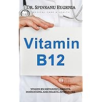 Vitamin B12 Deficiency: Insights, Innovations, and Holistic Approaches (Medical care and health) Vitamin B12 Deficiency: Insights, Innovations, and Holistic Approaches (Medical care and health) Kindle Paperback