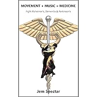 Movement + Music = Medicine: Fight Alzheimer's, Dementia & Parkinson's Movement + Music = Medicine: Fight Alzheimer's, Dementia & Parkinson's Kindle Paperback