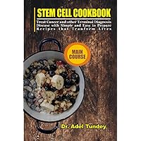 Stem Cell Cookbook: Treat Cancer and Other Terminal Diagnosis Disease with Simple and Easy to Prepare Recipes that Transform Lives Stem Cell Cookbook: Treat Cancer and Other Terminal Diagnosis Disease with Simple and Easy to Prepare Recipes that Transform Lives Paperback Kindle