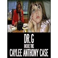 Dr. G: Inside the Caylee Anthony Case