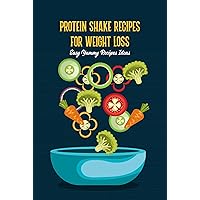 Protein Shake Recipes for Weight Loss: Easy Yummy Recipes Ideas: Best Protein Shake Recipes Must Try Protein Shake Recipes for Weight Loss: Easy Yummy Recipes Ideas: Best Protein Shake Recipes Must Try Kindle