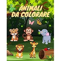 ANIMALI DA COLORARE: Tantissimi animali da scoprire e colorare per trascorrere il tempo divertendosi (Italian Edition)