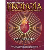 Pronoia Is the Antidote for Paranoia, Revised and Expanded: How the Whole World Is Conspiring to Shower You with Blessings Pronoia Is the Antidote for Paranoia, Revised and Expanded: How the Whole World Is Conspiring to Shower You with Blessings Paperback Kindle