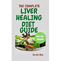 THE COMPLETE LIVER HEALING DIET: Diet Plan To Reverse Fatty Liver Disease; Eliminate Toxins For Good Health THE COMPLETE LIVER HEALING DIET: Diet Plan To Reverse Fatty Liver Disease; Eliminate Toxins For Good Health Kindle Paperback
