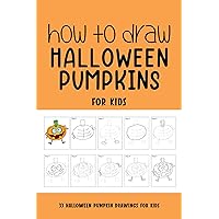 How to Draw Halloween Pumpkins for Kids How to Draw Halloween Pumpkins for Kids Kindle Paperback