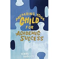 Preparing Your Child For Academic Success: Enjoyable Practical Tools That Motivate Children to Learn at a Higher Level