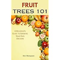 Fruit Trees 101: A Beginner’s Guide to Growing Your Own Orchard