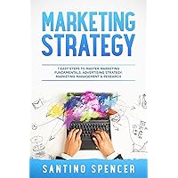 Marketing Strategy: 7 Easy Steps to Master Marketing Fundamentals, Advertising Strategy, Marketing Management & Research Marketing Strategy: 7 Easy Steps to Master Marketing Fundamentals, Advertising Strategy, Marketing Management & Research Kindle Paperback