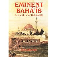 Eminent Bahá'ís in the Time of Bahá'u'lláh Eminent Bahá'ís in the Time of Bahá'u'lláh Hardcover Paperback