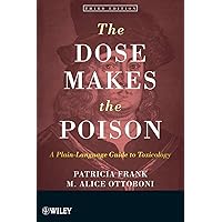 The Dose Makes the Poison: A Plain-Language Guide to Toxicology, 3rd Edition The Dose Makes the Poison: A Plain-Language Guide to Toxicology, 3rd Edition Paperback Kindle