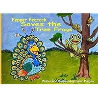 Pepper Peacock Saves the Tree Frogs Pepper Peacock Saves the Tree Frogs Paperback Kindle Hardcover