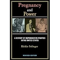Pregnancy and Power, Revised Edition: A History of Reproductive Politics in the United States Pregnancy and Power, Revised Edition: A History of Reproductive Politics in the United States Paperback Kindle Hardcover