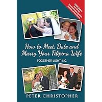 How to Meet, Date and Marry Your Filipina Wife: Black and White Interior How to Meet, Date and Marry Your Filipina Wife: Black and White Interior Paperback Kindle