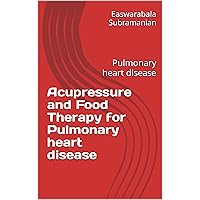 Acupressure and Food Therapy for Pulmonary heart disease: Pulmonary heart disease (Common People Medical Books - Part 1 Book 171) Acupressure and Food Therapy for Pulmonary heart disease: Pulmonary heart disease (Common People Medical Books - Part 1 Book 171) Kindle