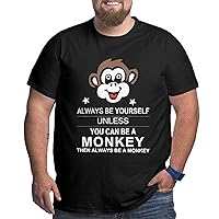 Always Be Yourself Unless You Can Be A Monkey Big Size Men's T-Shirt Men Soft Shirts Shirt Tee
