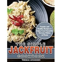The Simple Jackfruit Cookbook: Popular and Healthy Recipes to Enjoy Your Favourite Savoury Dishes at Home The Simple Jackfruit Cookbook: Popular and Healthy Recipes to Enjoy Your Favourite Savoury Dishes at Home Hardcover Paperback