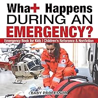What Happens During an Emergency? Emergency Book for Kids Children's Reference & Nonfiction What Happens During an Emergency? Emergency Book for Kids Children's Reference & Nonfiction Paperback Kindle
