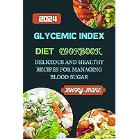 Glycemic Index Diet Cookbook: Delicious and Healthy Recipes for Managing Blood Sugar Glycemic Index Diet Cookbook: Delicious and Healthy Recipes for Managing Blood Sugar Kindle Paperback