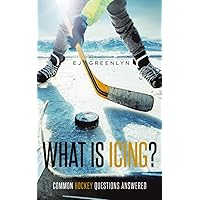 What is Icing?: Common Hockey Questions Answered What is Icing?: Common Hockey Questions Answered Paperback Kindle