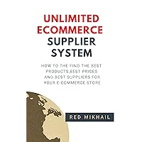 UNLIMITED E-COMMERCE SUPPLIERS SYSTEM: How to the find the best products, best prices and best suppliers for your e-commerce store (Fulfillment by Amazon Business Book 7) UNLIMITED E-COMMERCE SUPPLIERS SYSTEM: How to the find the best products, best prices and best suppliers for your e-commerce store (Fulfillment by Amazon Business Book 7) Kindle