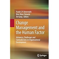 Change Management and the Human Factor: Advances, Challenges and Contradictions in Organizational Development Change Management and the Human Factor: Advances, Challenges and Contradictions in Organizational Development Paperback Kindle Hardcover