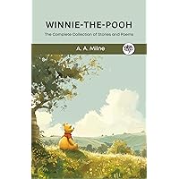 Winnie-The-Pooh: The Complete Collection of Stories and Poems (Winnie-The-Pooh - Classic Editions) Winnie-The-Pooh: The Complete Collection of Stories and Poems (Winnie-The-Pooh - Classic Editions) Kindle Hardcover