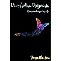 Dear Autism Diagnosis: How you changed my life (Dear series) Dear Autism Diagnosis: How you changed my life (Dear series) Kindle