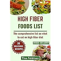 HIGH FIBER FOODS LIST: The comprehensive list on what to eat on high fiber diet HIGH FIBER FOODS LIST: The comprehensive list on what to eat on high fiber diet Kindle Paperback