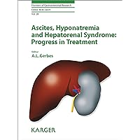 Ascites, Hyponatremia and Hepatorenal Syndrome: Progress in Treatment (Frontiers of Gastrointestinal Research Book 28) Ascites, Hyponatremia and Hepatorenal Syndrome: Progress in Treatment (Frontiers of Gastrointestinal Research Book 28) Kindle Hardcover