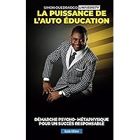 LA PUISSANCE DE L'AUTO ÉDUCATION: DÉMARCHE PSYCHO-MÉTAPHYSIQUE POUR UN SUCCÈ S RESPONSABLE (French Edition)