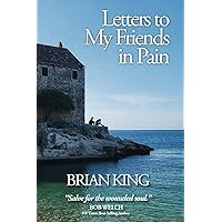 Letters to My Friends in Pain: Pain Sucks, But Life Doesn't Have To Letters to My Friends in Pain: Pain Sucks, But Life Doesn't Have To Paperback Kindle