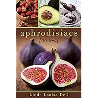 Aphrodisiacs: An A-Z Aphrodisiacs: An A-Z Kindle Hardcover Paperback